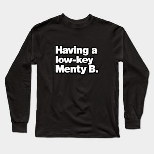 Having a low-key Menty B. Long Sleeve T-Shirt